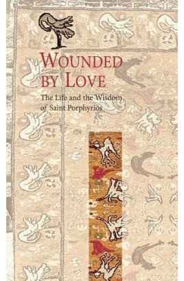 Wounded By Love: The Life and Wisdom of Saint Porphyrios